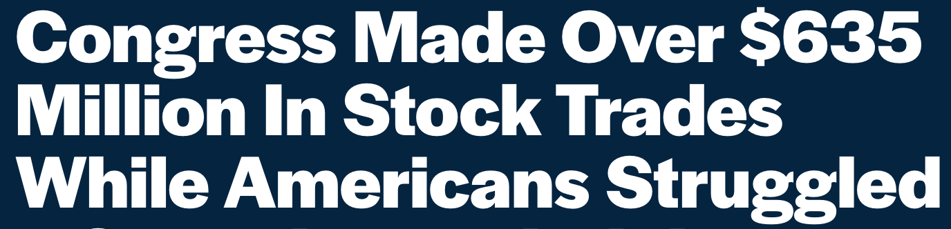 Congress Made Over $635 Millinion in Stock Trades While Americans Struggled